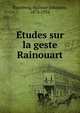 E?tudes sur la geste Rainouart, Runeberg, Hjalmar Johannes, 1874-1934 