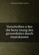 Vorschriften u?ber die benu?tzung des giroverkehrs durch staatskassen, Bradel, Johann. [from old catalog],Austria. Laws, statutes, etc. [from old catalog],Austria. Finanzministerium. [from old catalog] 