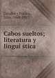 Cabos sueltos; literatura y lingui?s?tica, Cejador y Frauca, Julio, 1864-1927 