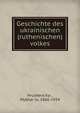 Geschichte des ukrainischen (ruthenischen) volkes, Hrushevs?kyi?, Mykhai?lo, 1866-1934 