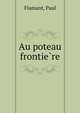 Au poteau frontie?re, Flamant, Paul 