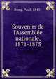 Souvenirs de l'Assemble?e nationale, 1871-1875, Bosq, Paul, 1845- 