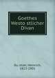 Goethes Westo?stlicher Divan, Du?ntzer, Heinrich, 1813-1901 