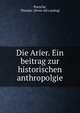 Die Arier. Ein beitrag zur historischen anthropolgie, Poesche, Theodor. [from old catalog] 