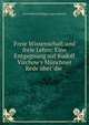 Freie Wissenschaft und freie Lehre: Eine Entgegnung auf Rudolf Virchow's M?nchner Rede ?ber"die ., Haeckel Ernst Heinrich 