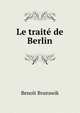 Le traite de Berlin, Benoit Brunswik 
