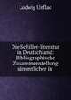 Die Schiller-literatur in Deutschland: Bibliographische Zusammenstellung s?mmtlicher in ., Ludwig Unflad 