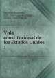 Vida constitucional de los Estados Unidos. 1, Harrison, Benjamin, 1833-1901,Esquivel Obrego?n, Toribio, 1864-1946, tr 