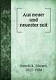 Aus neuer und neuester zeit, Hanslick, Eduard, 1825-1904 
