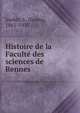 Histoire de la Faculte? des sciences de Rennes, Joubin, L. (Louis), 1861-1935 