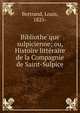 Bibliothe?que sulpicienne; ou, Histoire litte?raire de la Compagnie de Saint-Sulpice, Bertrand, Louis, 1825- 