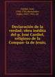 Declaracio?n de la verdad; obra ine?dita del p. Jose? Cardiel, religioso de la Compan?i?a de Jesu?s;, Cardiel, Jose?, 1704-1781,Herna?ndes, Pablo, 1852-1921, ed 