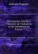 Documents relatifs ? l'histoire de l'industrie et du commerce en France ., Gustave Fagniez 