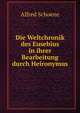Die Weltchronik des Eusebius in ihrer Bearbeitung durch Heironymus, Alfred Schoene 