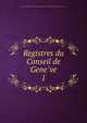 Registres du Conseil de Geneve. 1, Geneva (Switzerland). Conseil ge?ne?ral,Socie?te? d'histoire et d'arche?ologie de Gene?ve 