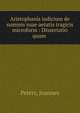 Aristophanis iudicium de summis suae aetatis tragicis microform : Dissertatio quam ., Peters, Joannes 