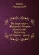 De imperatore Alexandro Severo quaestiones historicae microform : quam ., Wahle, Franz Joseph 