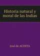 Historia natural y moral de las Indias, Jose de Acosta 