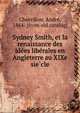 Sydney Smith, et la renaissance des ide?es libe?rales en Angleterre au XIXe sie?cle, Chevrilion, Andre?, 1864- [from old catalog] 