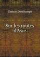 Sur les routes d'Asie, Gaston Deschamps 