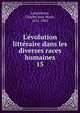 L'e?volution litte?raire dans les diverses races humaines, Letourneau, Charles Jean Marie, 1831-1902 