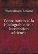 Contribution a? la bibliograhie de la locomotion ae?rienne, Wouwermans, Armand 