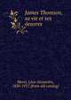 James Thomson, sa vie et ses o?euvres, Morel, Le?on Alexandre, 1850-1917. [from old catalog] 