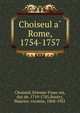 Choiseul a? Rome, 1754-1757, Choiseul, Etienne-Franc?ois, duc de, 1719-1785,Boutry, Maurice, vicomte, 1868-1931 