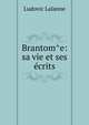 Brantom?e: sa vie et ses ?crits, Ludovic Lalanne 