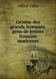 Genese des grands hommes, gens de lettres francais modernes, Alfred Odin 