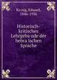 Historisch-kritisches Lehrgeba?ude der hebra?ischen Sprache, Ko?nig, Eduard, 1846-1936 