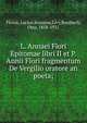 L. Annaei Flori Epitomae libri II et P. Annii Flori fragmentum De Vergilio oratore an poeta;, Florus, Lucius Annaeus,Livy,Rossbach, Otto, 1858-1931 