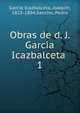 Obras de d. J. Garcia Icazbalceta . 1, Garci?a Icazbalceta, Joaqui?n, 1825-1894,Sancho, Pedro 
