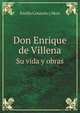 Don Enrique de Villena. Su vida y obras, Emilio Cotarelo y Mori 