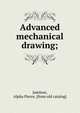 Advanced mechanical drawing;, Jamison, Alpha Pierce. [from old catalog] 