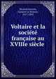 Voltaire et la societe francaise au XVIIIe siecle, Desnoiresterres, Gustave Le Brisoys, 1817-1892 