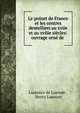 Le poinet de France et les centres dentelliers au xviie et au xviiie si?cles: ouvrage orn? de ., Laurence de Laprade , Henry Lapauze 