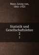 Statistik und Gesellschaftslehre. 2, Mayr, Georg von, 1841-1925 