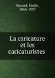 La caricature et les caricaturistes ., Bayard, Emile, 1868-1937 