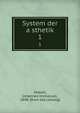 System der asthetik. 1, Volkelt, Johannes Immanuel, 1848- [from old catalog] 