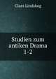Studien zum antiken Drama. 1-2, Claes Lindskog 