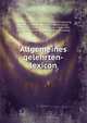 Allgemeines gelehrten-lexicon, Jo?cher, Christian Gottlieb, 1694-1758,Adelung, Johann Christoph, 1732-1806,Rotermund, Heinrich Wilhelm, 1761-1848,Gu?nther, Otto, 1861-1922,Deutsche gesellschaft in Leipzig 