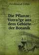 Die Pflanze: Votra?ge aus dem Gebiete der Botanik, Ferdinand Cohn 