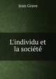 L'individu et la soci?t?, Jean Grave 