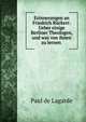 Erinnerungen an Friedrich R?ckert: Ueber einige Berliner Theologen, und was von ihnen zu lernen ., Paul de Lagarde 