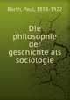 Die philosophie der geschichte als sociologie, Barth, Paul, 1858-1922 