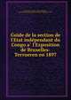 Guide de la section de l'Etat inde?pendant du Congo a? l'Exposition de Bruxelles-Tervueren en 1897, Liebrechts, Charles, 1858-1938,Masui, Th,Exposition internationale Bruxelles-Tervueren (1897) 