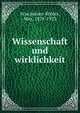 Wissenschaft und wirklichkeit, Frischeisen-K?hler, Max, 1878-1923 