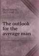 The outlook for the average man, Shaw, Albert, 1857-1947 