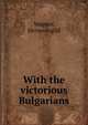 With the victorious Bulgarians, Wagner, Hermenegild 